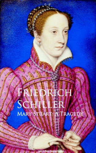 Friedrich Schiller: Mary Stuart: A Tragedy