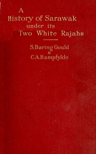 C. A. Bampfylde: A History of Sarawak under Its Two White Rajahs 1839-1908