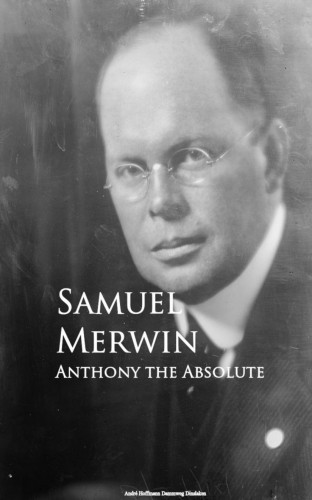 Samuel Merwin: Anthony the Absolute