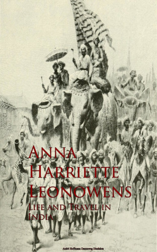 Anna Harriette Leonowens: Life and Travel in India