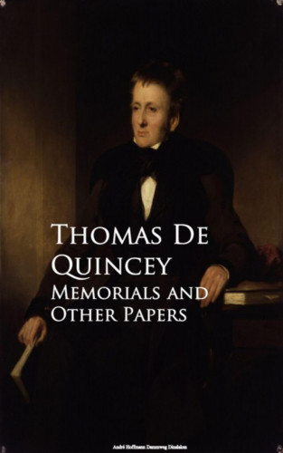 Thomas De Quincey: Memorials and Other Papers