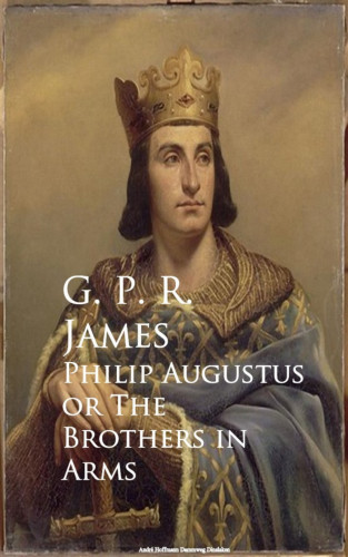George Payne Rainsford James: Philip Augustus or The Brothers in Arms