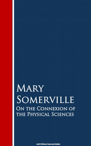 Mary Somerville: On the Connexion of the Physical Sciences