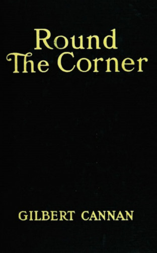 Gilbert Cannan: Round the Corner