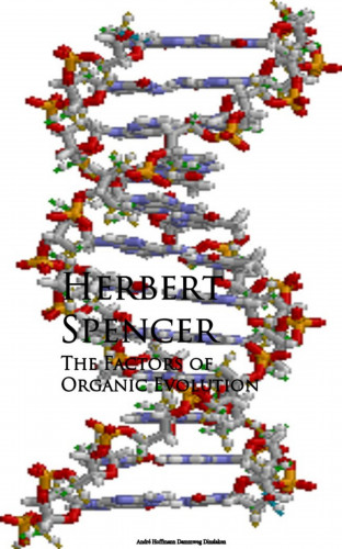 Herbert Spencer: The Factors of Organic Evolution