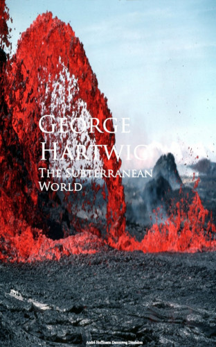 George Hartwig: The Subterranean World