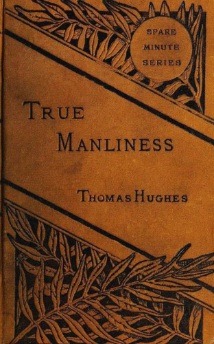 Thomas Hughes: True Manliness