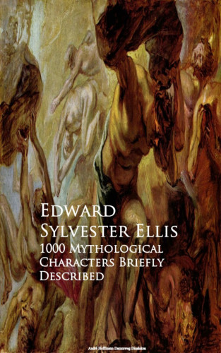Edward Sylvester Ellis: 1000 Mythological Characters Briefly Described