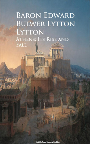 Baron Edward Bulwer Lytton: Athens: Its Rise and Fall