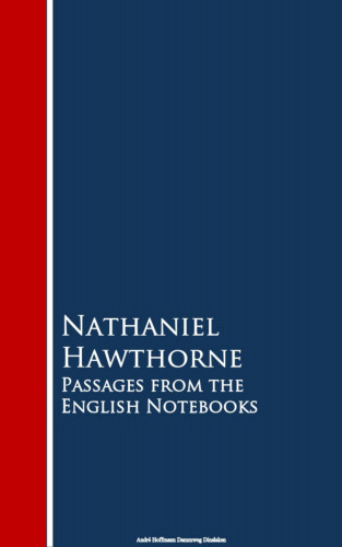Nathaniel Hawthorne: Passages from the English Notebooks