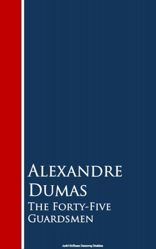 Alexandre Dumas: The Forty-Five Guardsmen