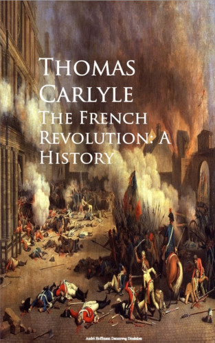 Thomas Carlyle: The French Revolution: A History