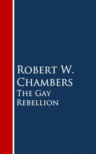 Robert W. Chambers: The Gay Rebellion