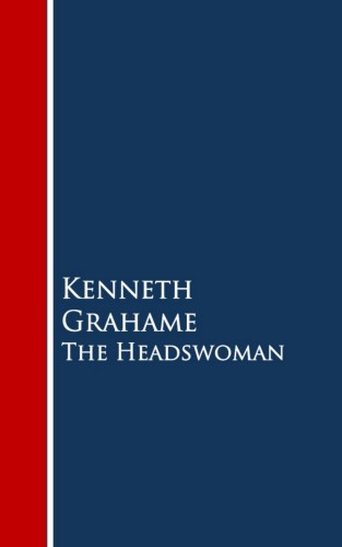 Kenneth Grahame: The Headswoman