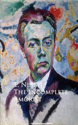 E. Nesbit: The Incomplete Amorist