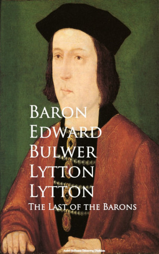 Baron Edward Bulwer Lytton Lytton: The Last of the Barons