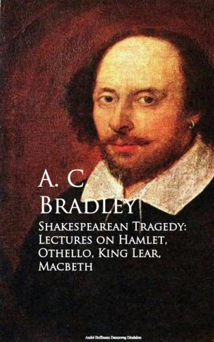 A. C. Bradley: Shakespearean Tragedy: Lectures on Hamlet, Othello, King Lear, Macbeth