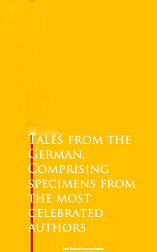 Johann Wolfgang Goethe, Friedrich Schiller: Tales from the German, Comprising specimens from the most celebrated authors