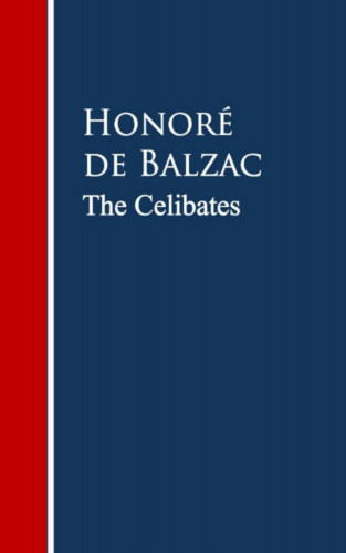 Honore de Balzac: The Celibates