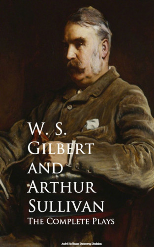 W. S. Gilbert, Arthur Sullivan: The Complete Plays