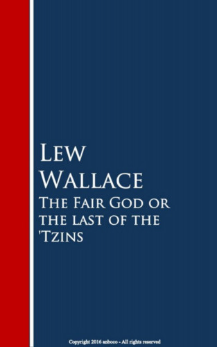 Lew Wallace: The Fair God or the last of the 'Tzins
