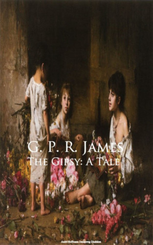 G. P. R. James: The Gipsy: A Tale