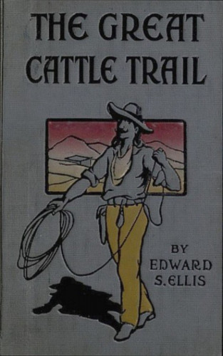 Edward Sylvester Ellis: The Great Cattle Trail