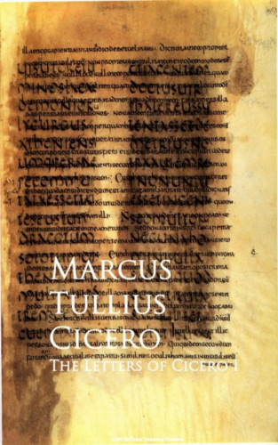 Marcus Tullius Cicero: The Letters of Cicero I