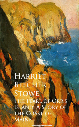 Harriet Beecher Stowe: The Pearl of Orr's Island: A Story of the Coast of Maine