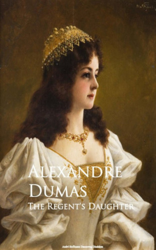 Alexandre Dumas: The Regent's Daughter