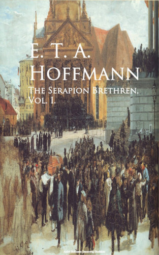 E. T. A. Hoffmann: The Serapion Brethren I