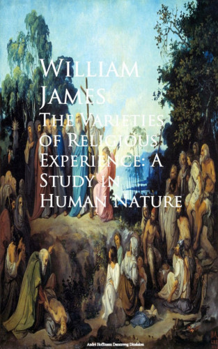 William James: The Varieties of Religious Experience: A Study in Human Nature
