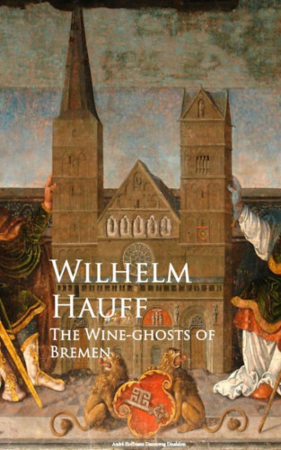 Wilhelm Hauff: The Wine-ghosts of Bremen