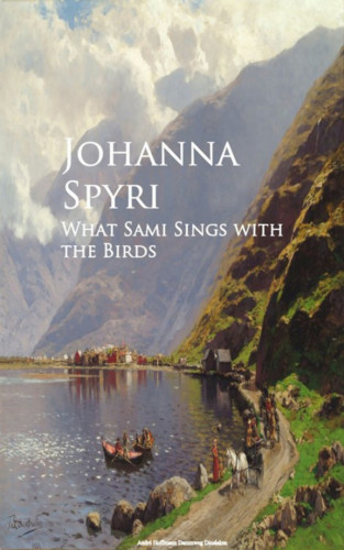Johanna Spyri: What Sami sings with the Birds