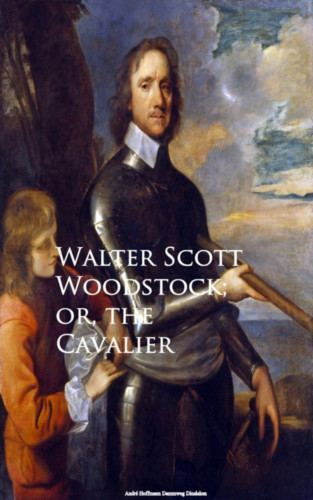 Walter Scott: Woodstock; or, the Cavalier