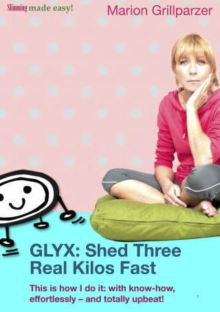 Marion Grillparzer: GLYX: Shed three real kilos fast