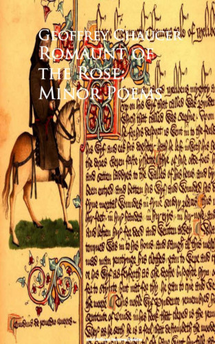 Geoffrey Chaucer: Romaunt of the Rose; Minor Poems