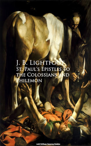 J. B. Lightfoot: St. Paul's Epistles to the Colossians and Philemon