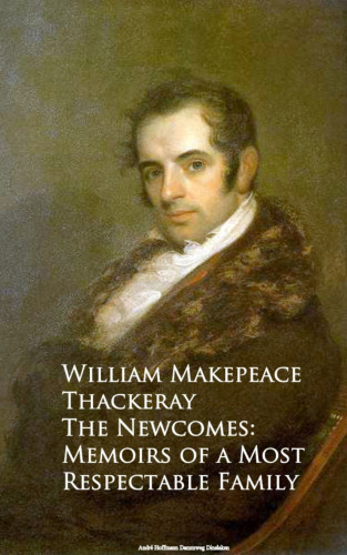 William Makepeace Thackeray: The Newcomes: Memoirs of a Most Respectable Family