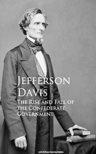 Jefferson Davis: The Rise and Fall of the Confederate Government