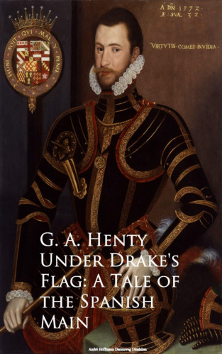 G. A. Henty: Under Drake's Flag: A Tale of the Spanish Main