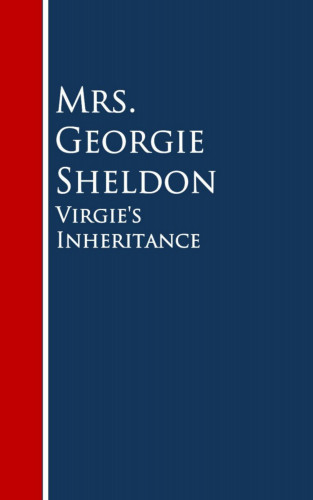 Mrs. Georgie Sheldon: Virgie's Inheritance