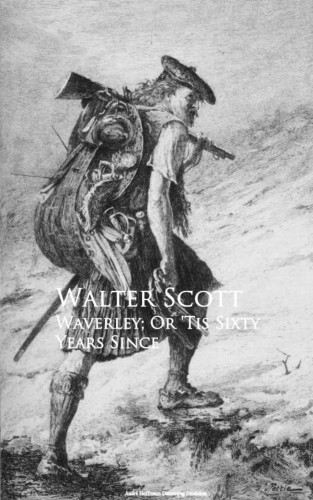 Walter Scott: Waverley; Or 'Tis Sixty Years Since