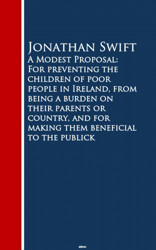 Jonathan Swift: A Modest Proposal: For preventing the childrm beneficial to the publick