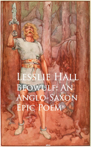Lesslie Hall: Beowulf: An Anglo-Saxon Epic Poem
