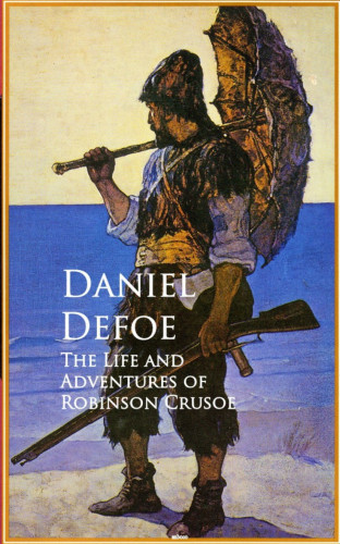 Daniel Defoe: The Life and Adventures of Robinson Crusoe