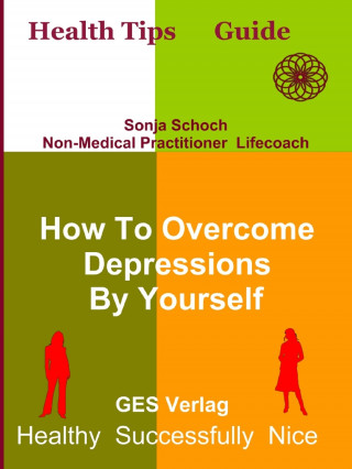 Sonja Schoch: How To Overcome Depressions By Yourself