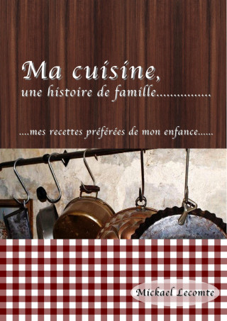 Mickael Lecomte: Ma cuisine, une histoire de famille