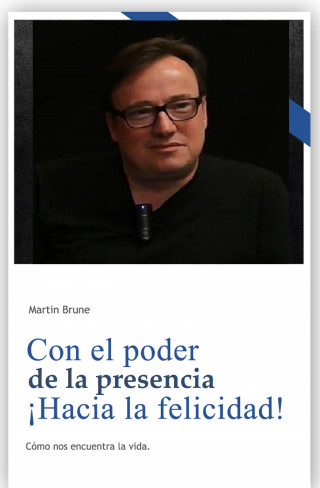 Martin Brune: Con el poder de la presencia ¡Hacia la felicidad!