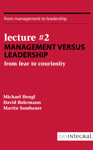 David Rohrmann, Michael Hengl, Martin Sambauer: Lecture #2 - Management versus Leadership